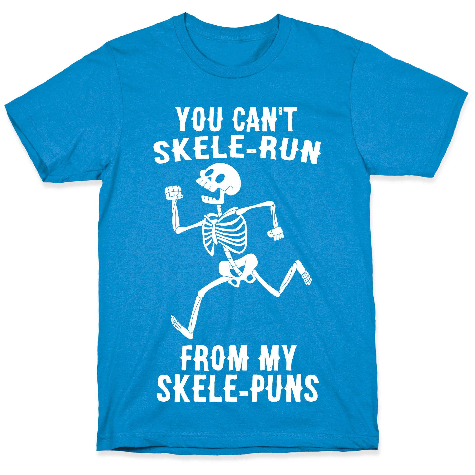 You Can't Skele-run From My Skele-puns T-Shirt